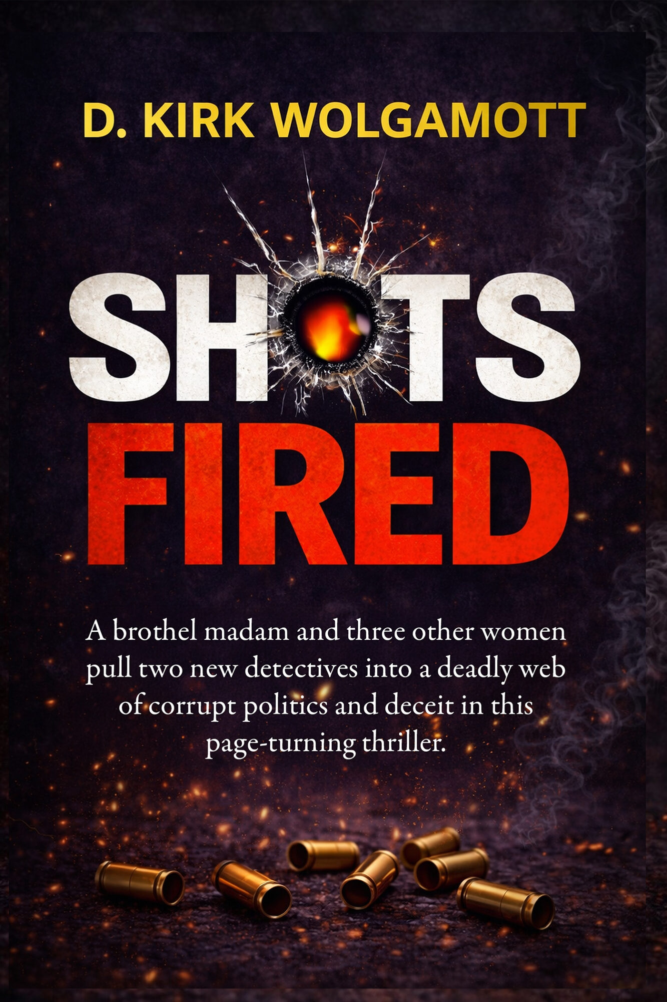 Book cover with title 'Shots Fired' by D. Kirk Wolgammott, featuring a bullet hole and bullets at the bottom.